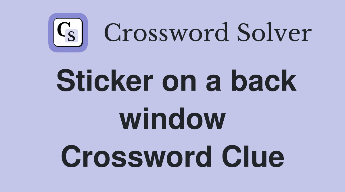 Sticker on a back window Crossword Clue