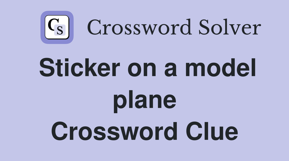 Sticker on a model plane Crossword Clue