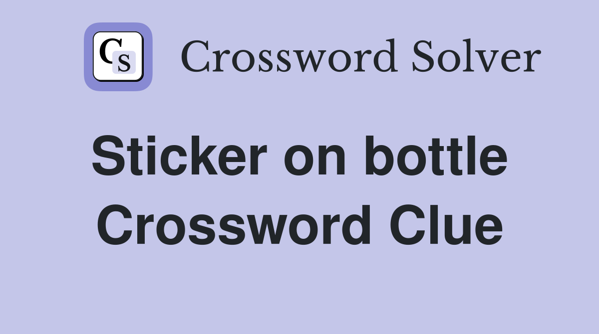 Sticker on bottle  Crossword Clue