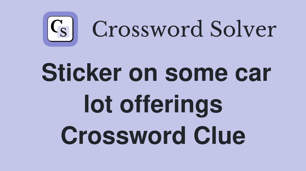 Sticker on some car lot offerings Crossword Clue