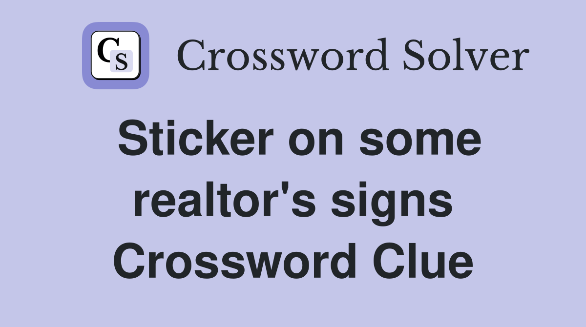 Sticker on some realtor's signs Crossword Clue