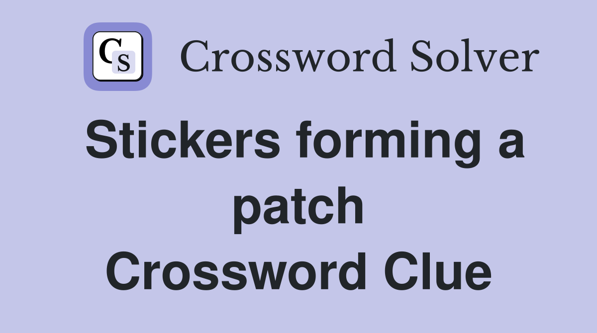 Stickers forming a patch Crossword Clue
