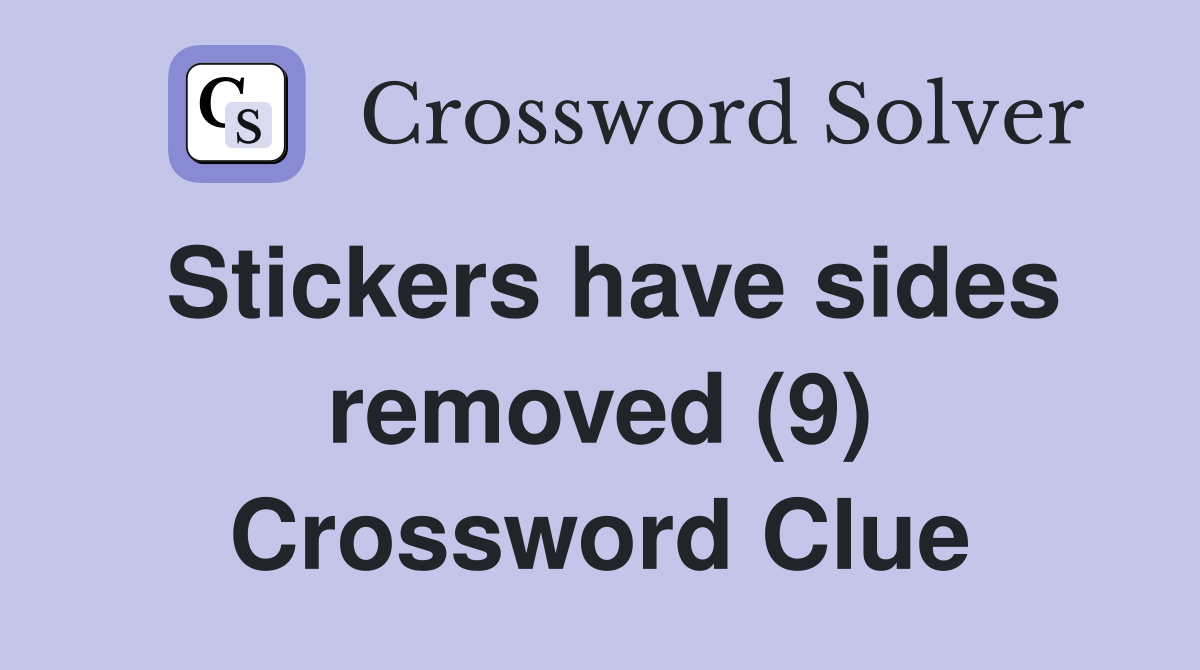 Stickers have sides removed (9) Crossword Clue
