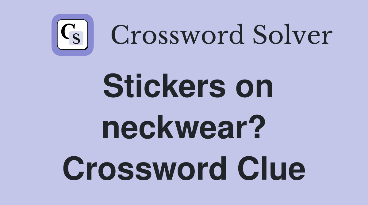 Stickers on neckwear? Crossword Clue