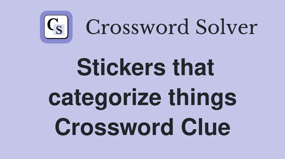 Stickers that categorize things Crossword Clue