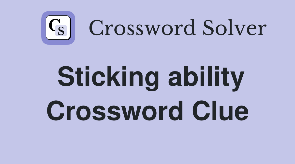 Sticking ability Crossword Clue