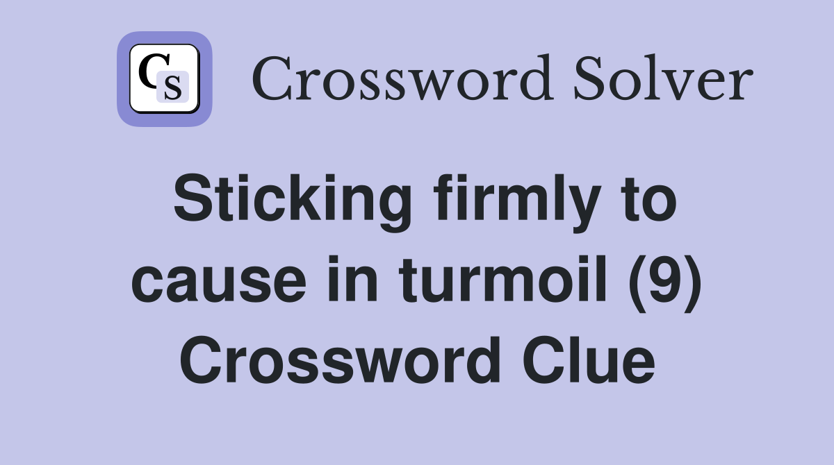 Sticking firmly to cause in turmoil (9) Crossword Clue