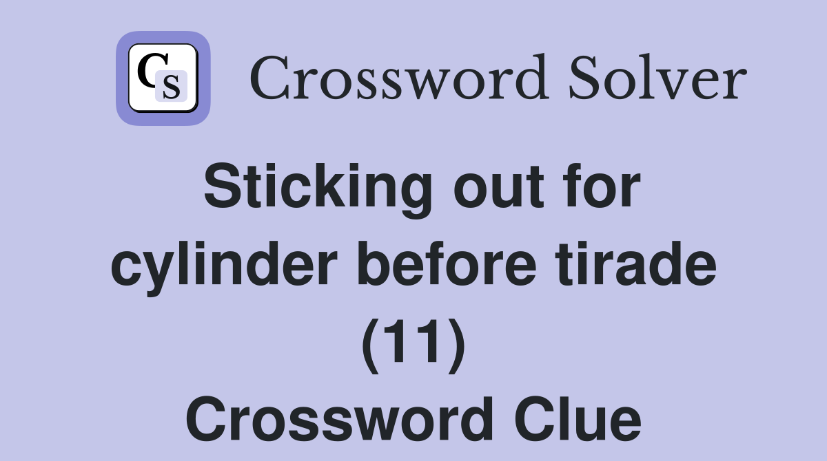 Sticking out for cylinder before tirade (11) Crossword Clue