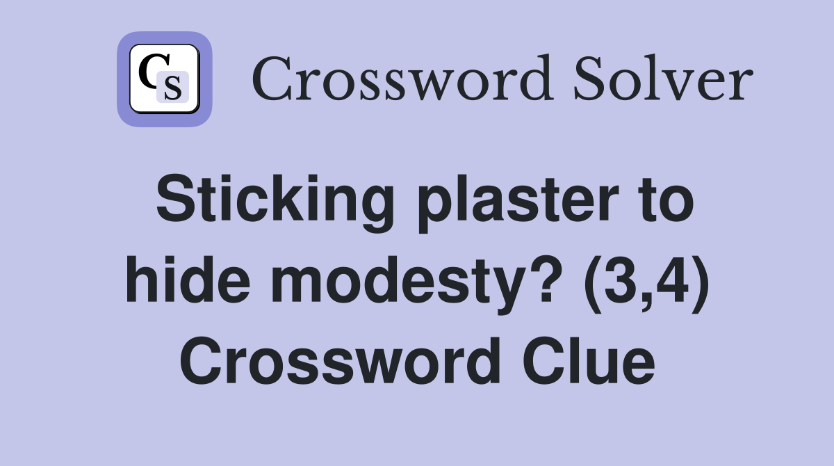 Sticking plaster to hide modesty? (3,4) Crossword Clue