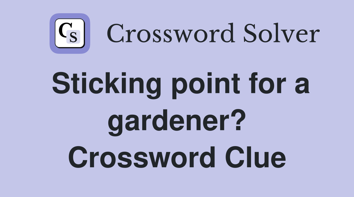 Sticking point for a gardener? Crossword Clue