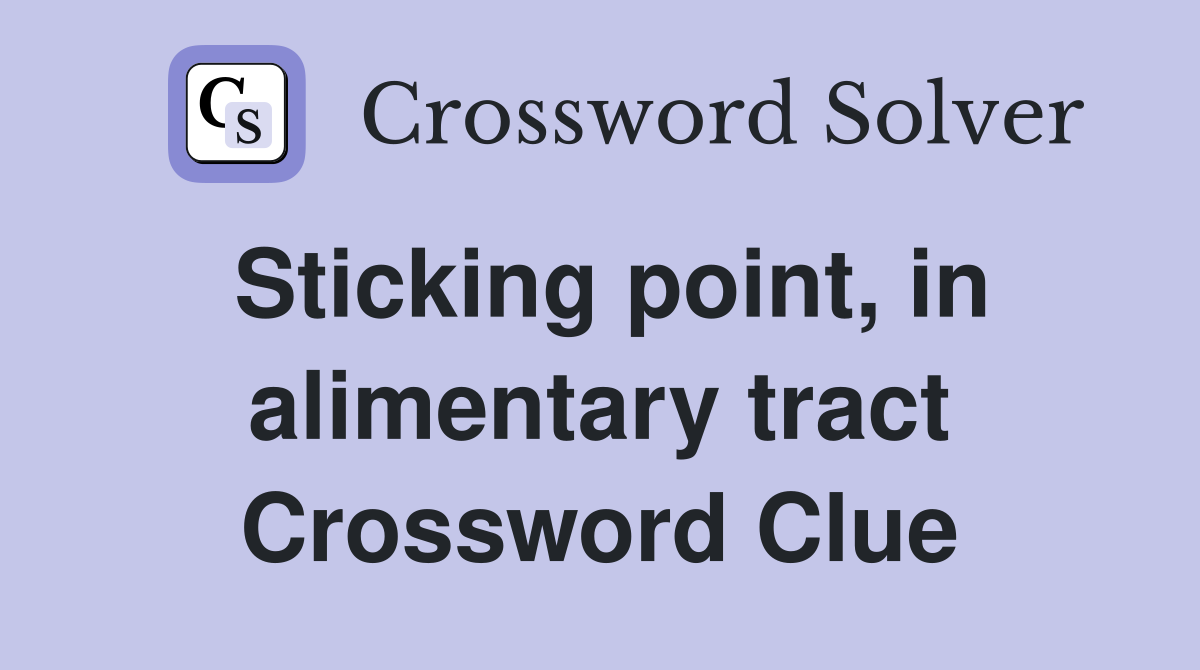 Sticking point, in alimentary tract Crossword Clue