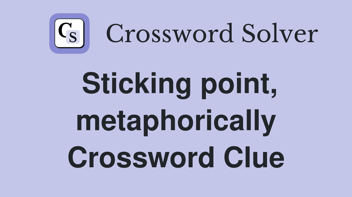 Sticking point, metaphorically Crossword Clue