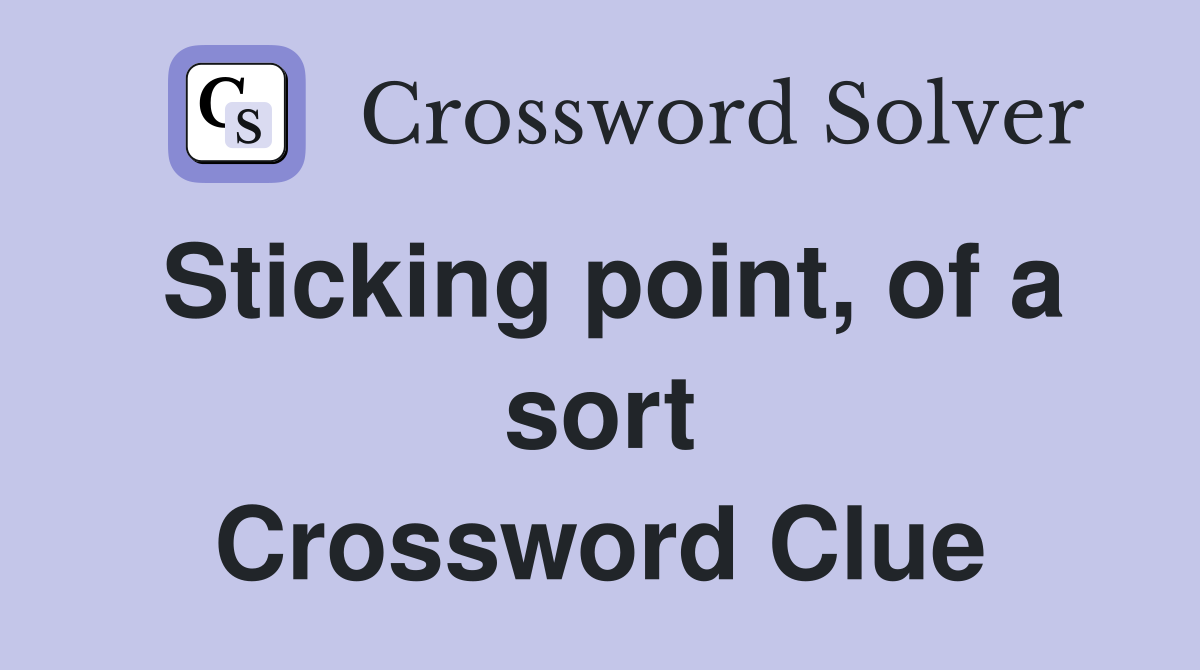 Sticking point, of a sort Crossword Clue