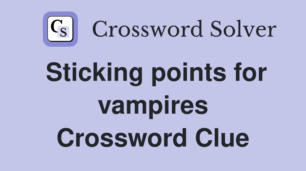Sticking points for vampires Crossword Clue