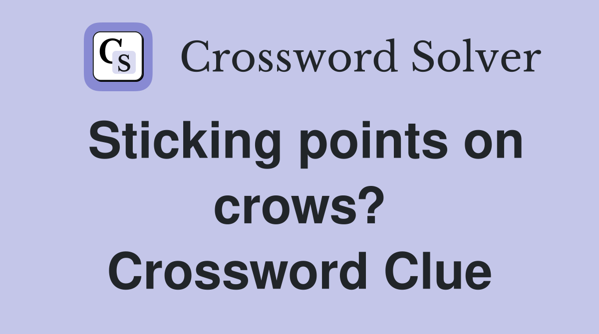 Sticking points on crows? Crossword Clue