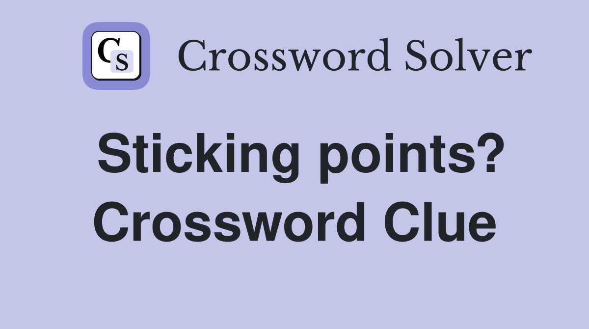 Sticking points? Crossword Clue