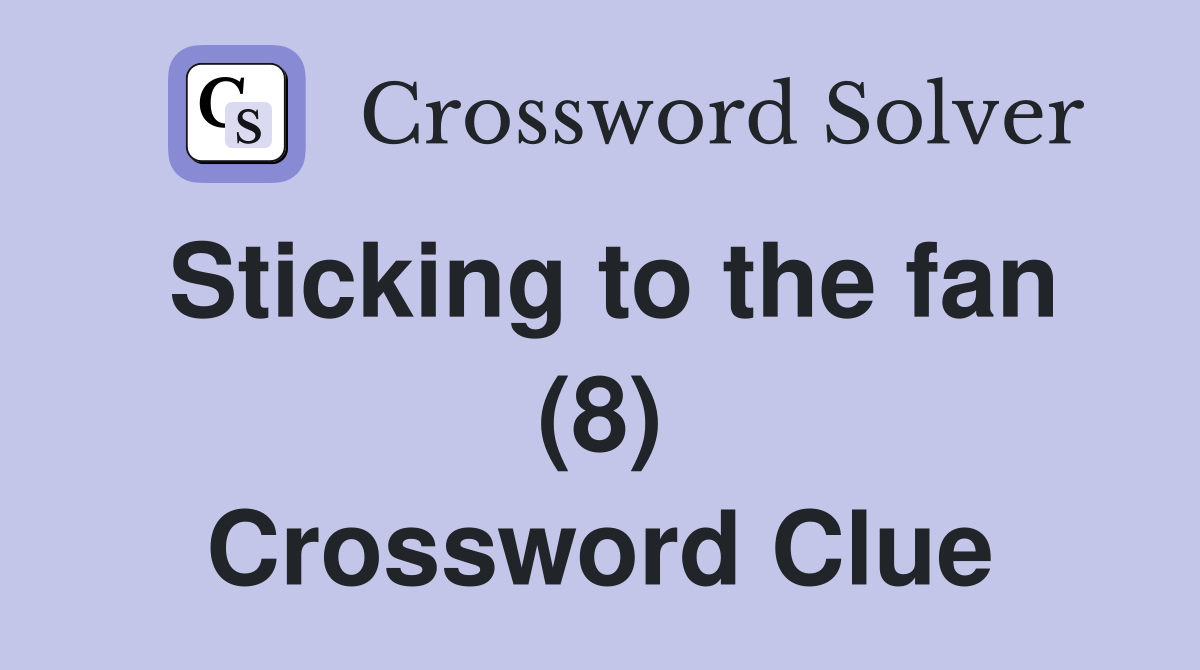 Sticking to the fan (8) Crossword Clue