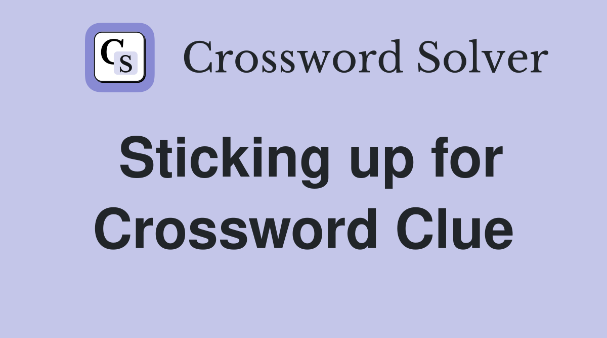 Sticking up for Crossword Clue