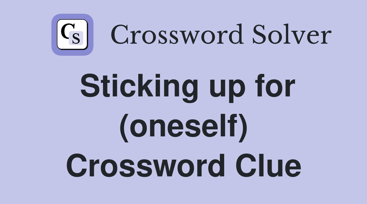 Sticking up for (oneself) Crossword Clue