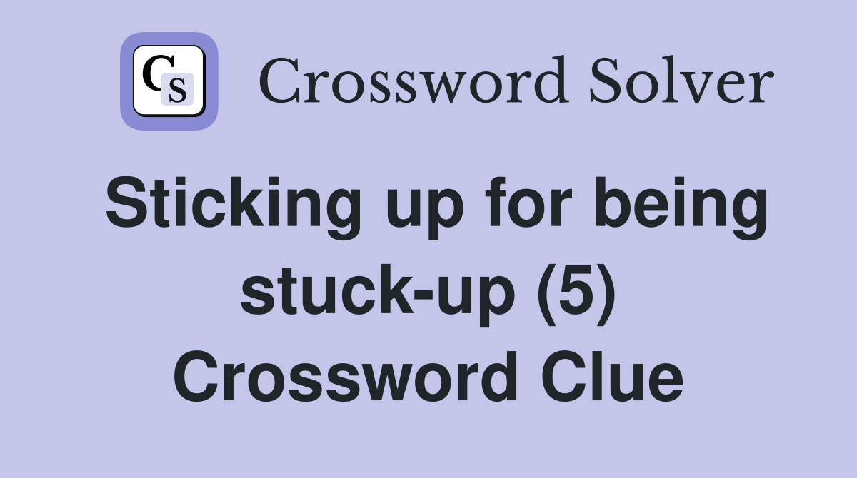 Sticking up for being stuck-up (5) Crossword Clue