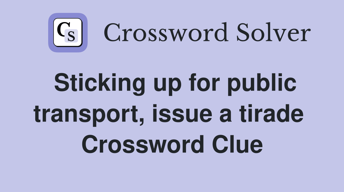 Sticking up for public transport, issue a tirade  Crossword Clue