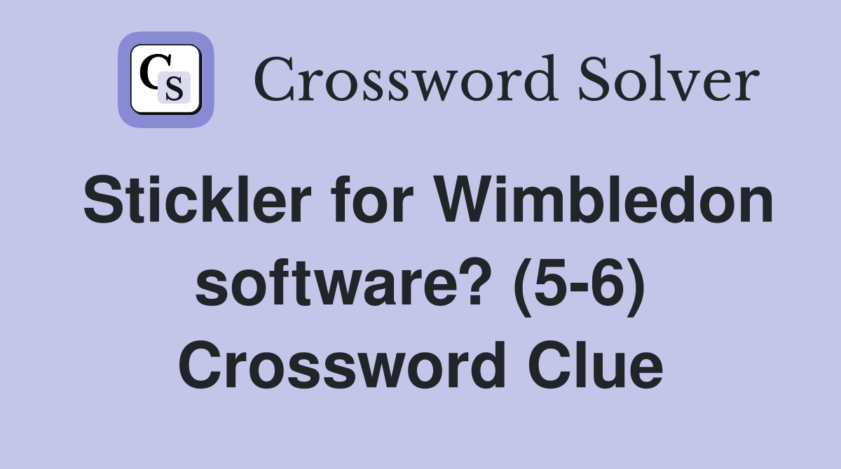 Stickler for Wimbledon software? (5-6) Crossword Clue