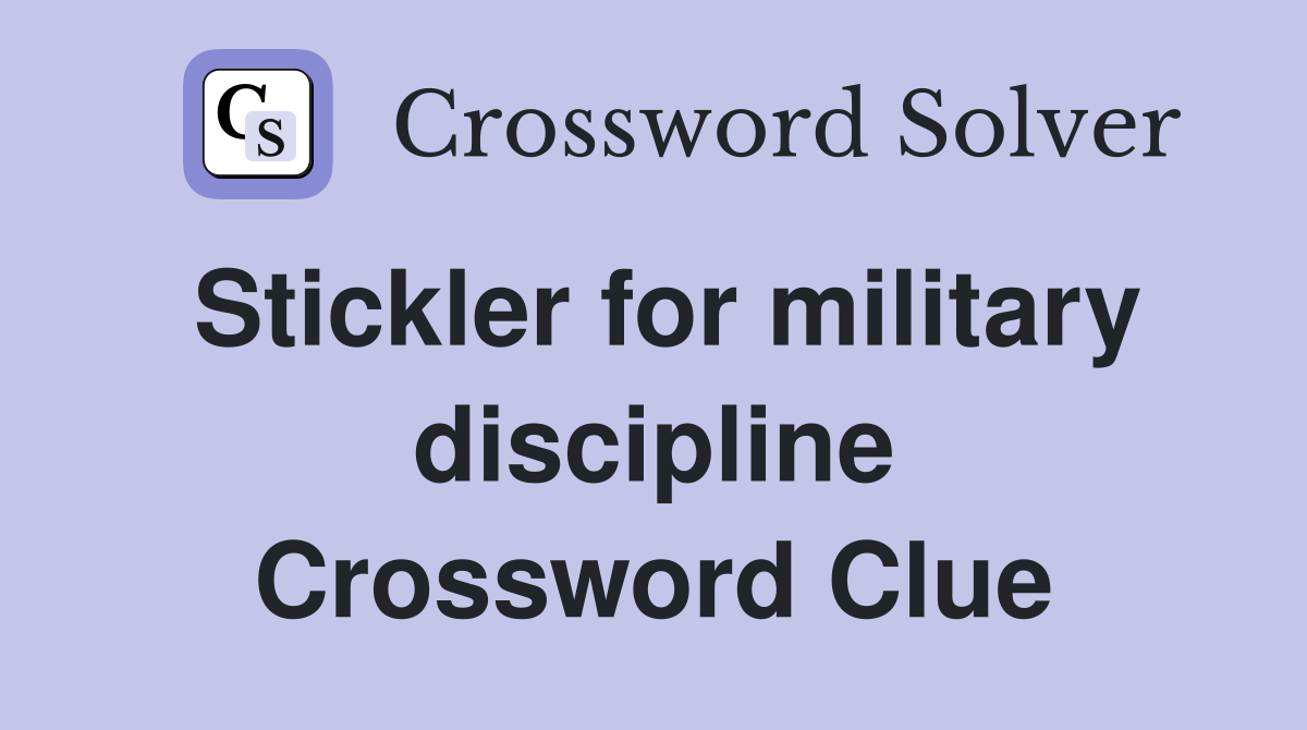 Stickler for military discipline Crossword Clue