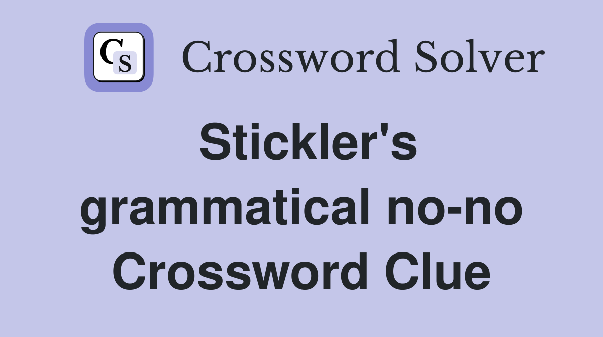 Stickler's grammatical no-no Crossword Clue