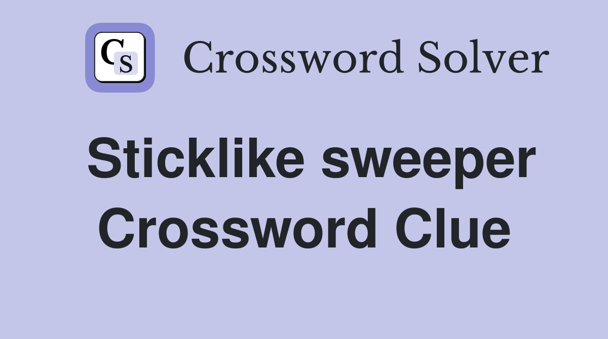 Sticklike sweeper Crossword Clue