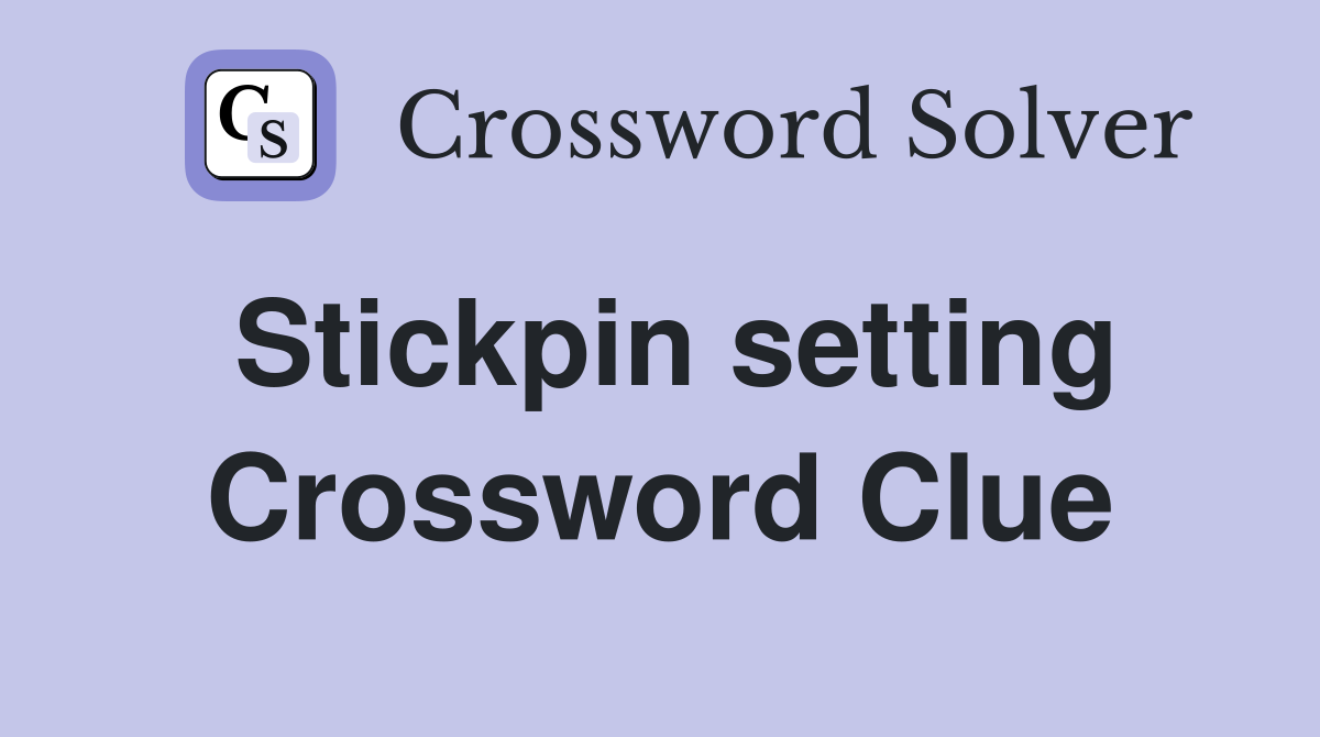 Stickpin setting Crossword Clue