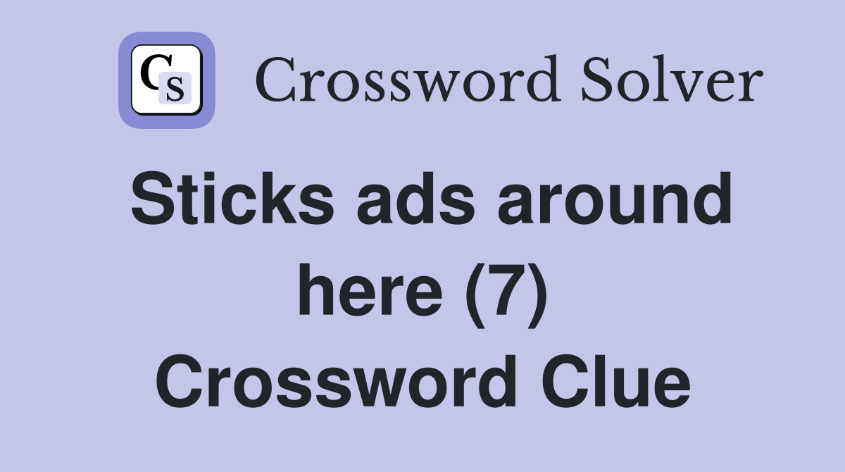 Sticks ads around here (7) Crossword Clue