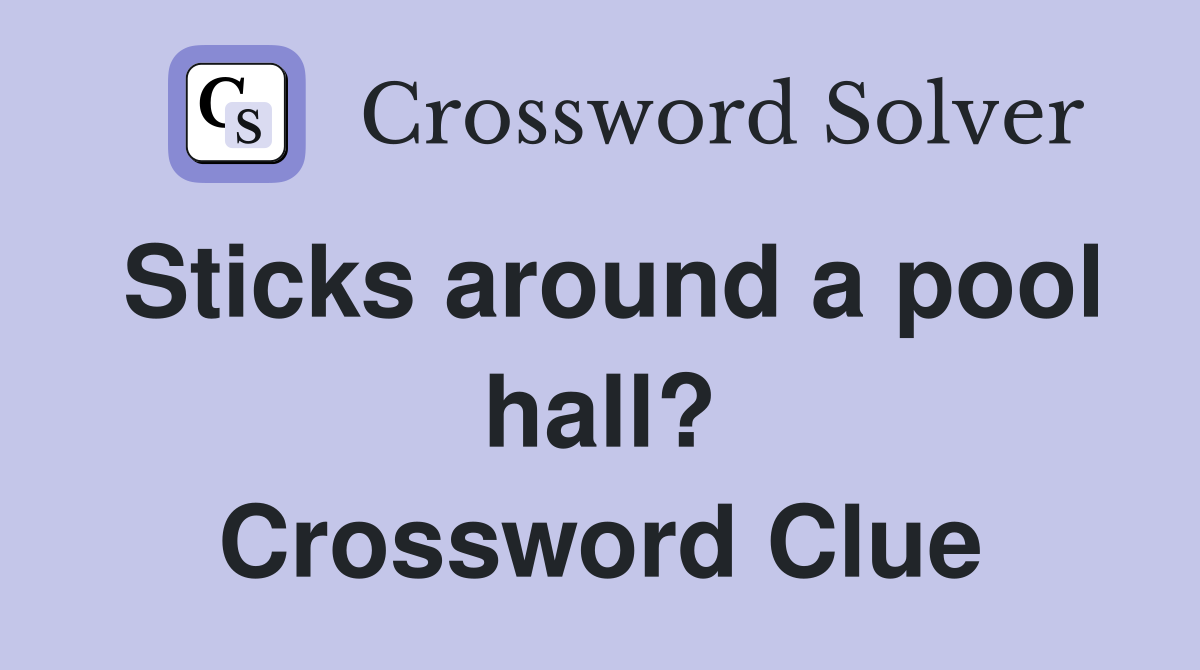 Sticks around a pool hall? Crossword Clue