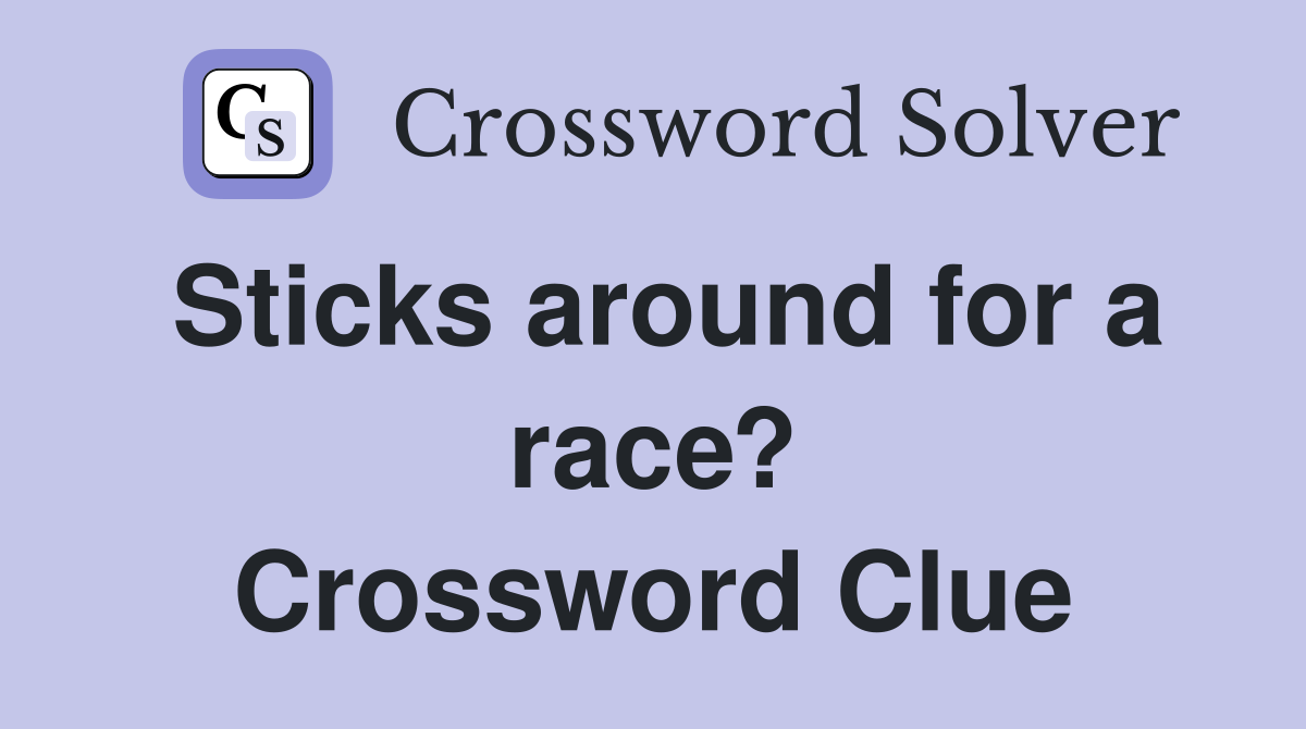 Sticks around for a race? Crossword Clue
