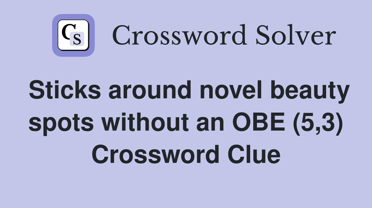 Sticks around novel beauty spots without an OBE (5,3) Crossword Clue