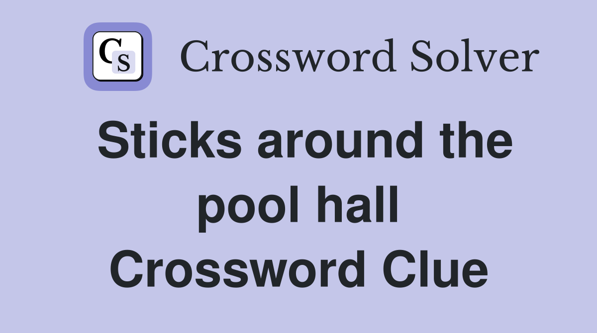 Sticks around the pool hall Crossword Clue