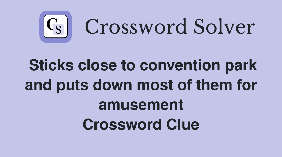 Sticks close to convention park and puts down most of them for amusement Crossword Clue