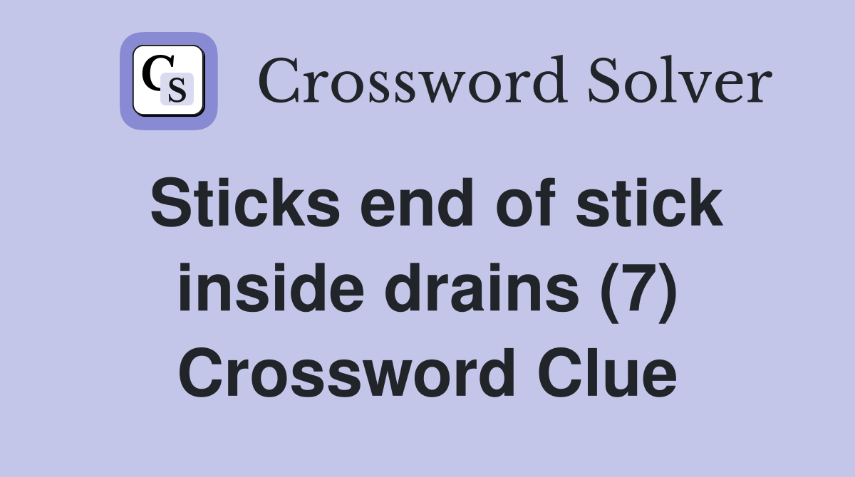 Sticks end of stick inside drains (7) Crossword Clue