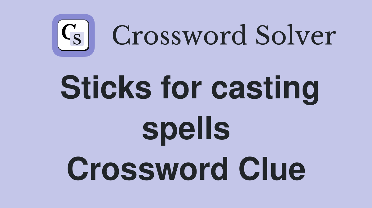 Sticks for casting spells Crossword Clue