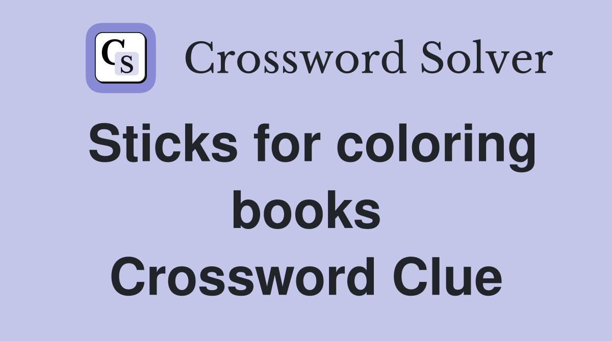 Sticks for coloring books Crossword Clue