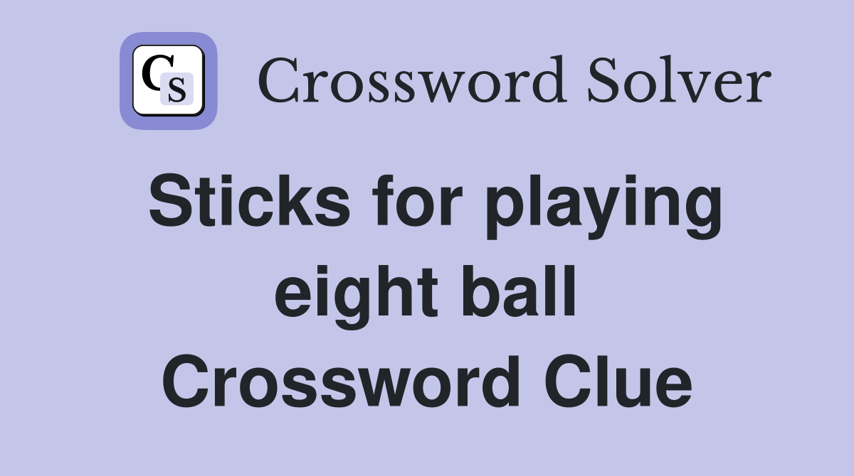 Sticks for playing eight ball Crossword Clue