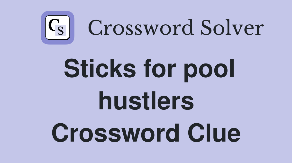 Sticks for pool hustlers Crossword Clue