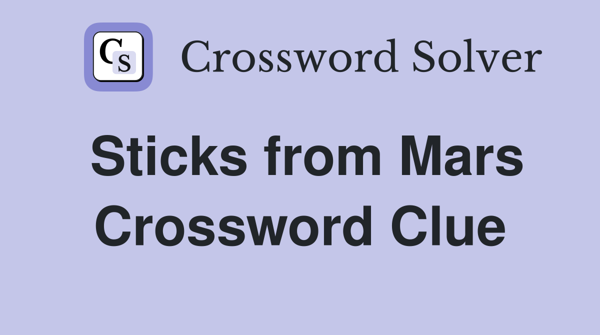 Sticks from Mars Crossword Clue