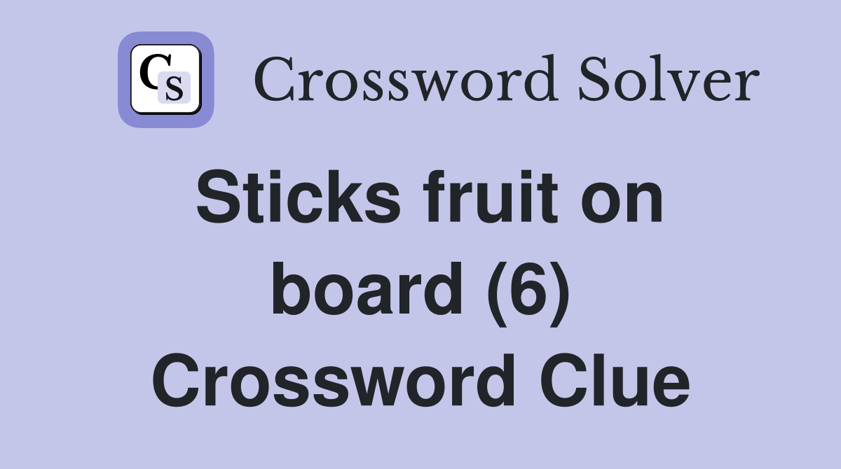 Sticks fruit on board (6) Crossword Clue