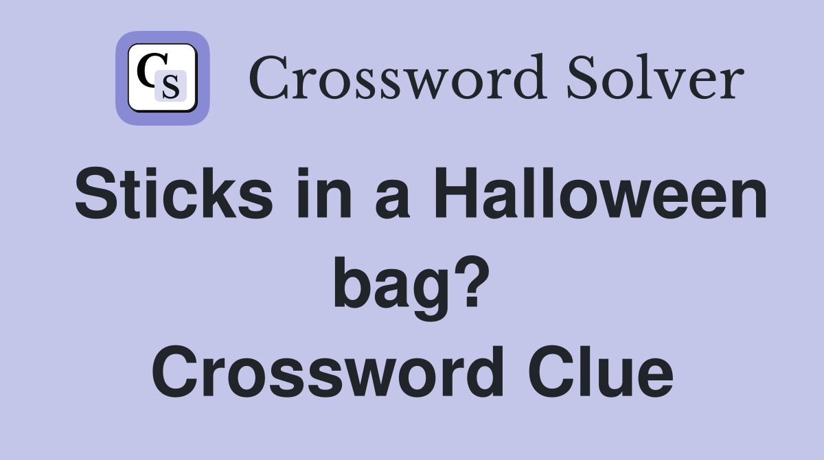 Sticks in a Halloween bag? Crossword Clue