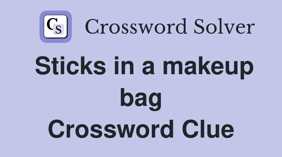Sticks in a makeup bag Crossword Clue