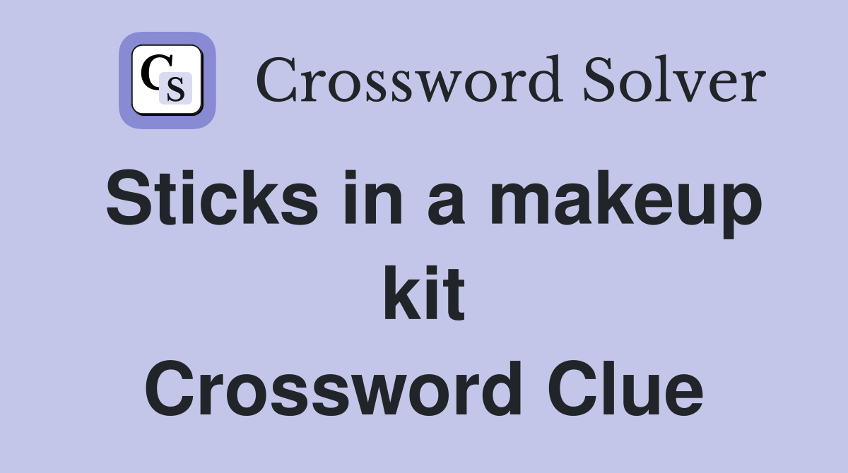 Sticks in a makeup kit Crossword Clue