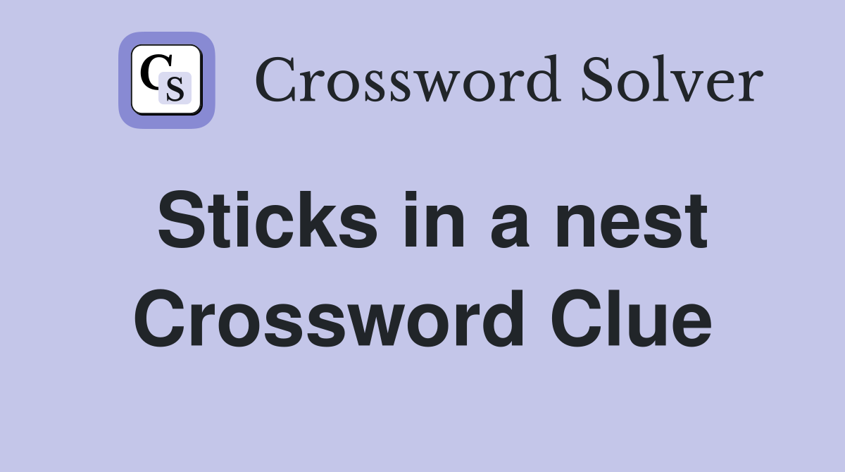 Sticks in a nest Crossword Clue