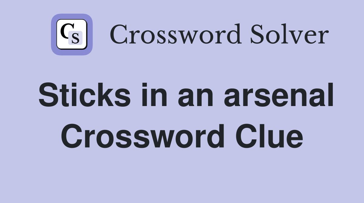 Sticks in an arsenal Crossword Clue