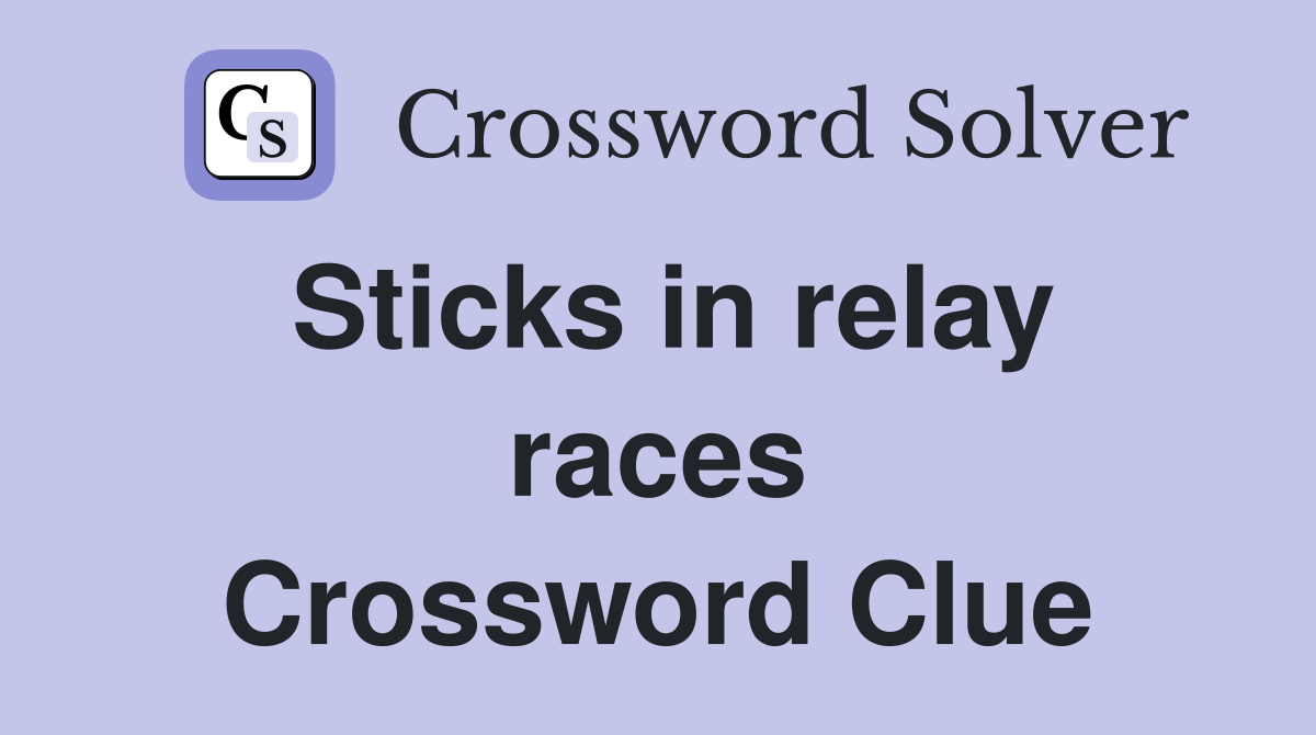 Sticks in relay races Crossword Clue