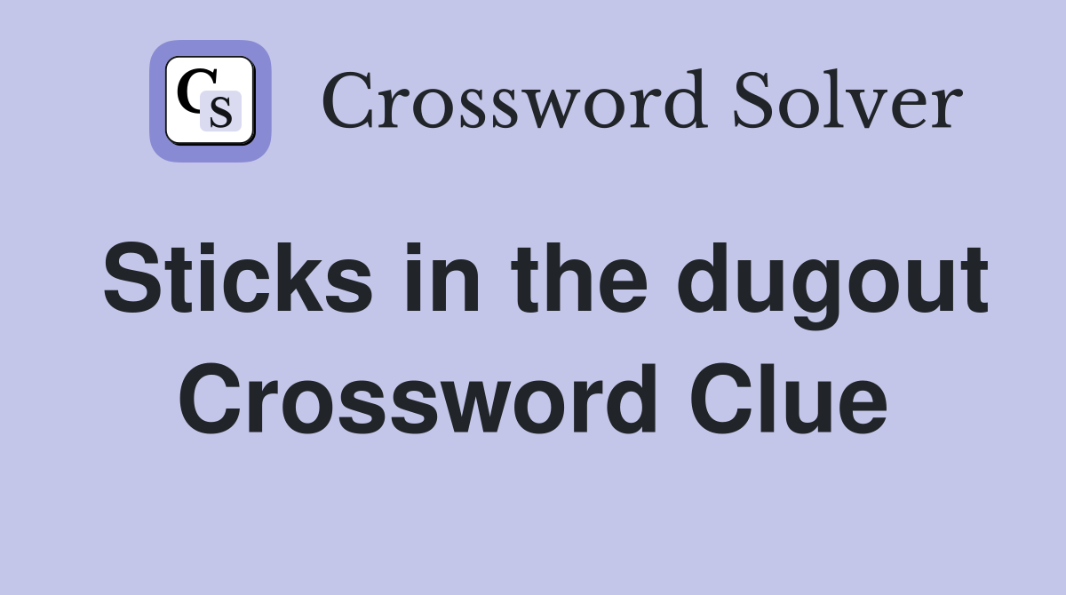 Sticks in the dugout Crossword Clue